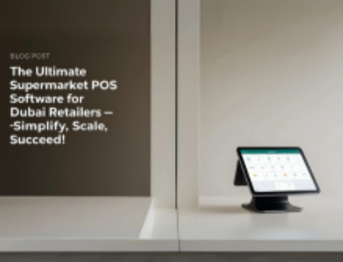 The Ultimate Supermarket POS Software for Dubai Retailers: Simplify, Scale, Succeed!