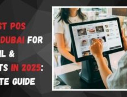 The Best POS Systems in Dubai for Retail & Restaurants in 2025: A Complete Guide